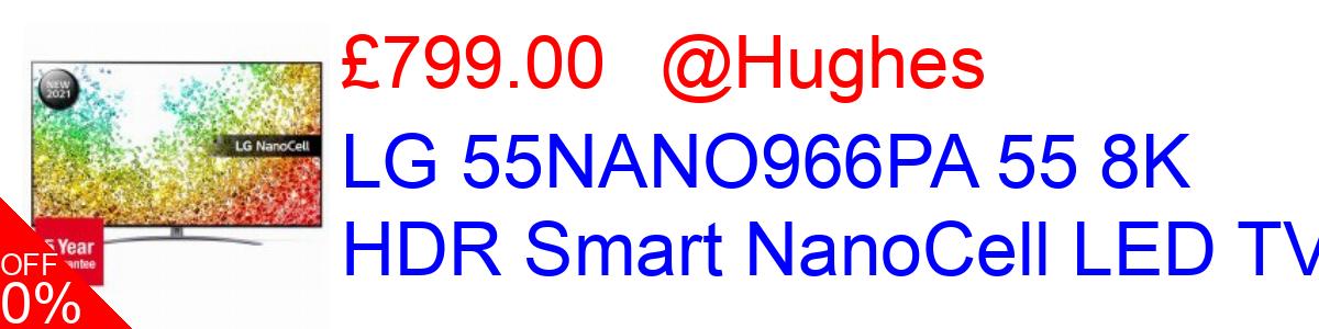 20% OFF, LG 55NANO966PA 55 8K HDR Smart NanoCell LED TV £799.00@Hughes