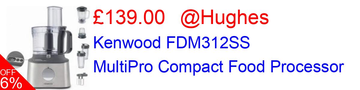 6% OFF, Kenwood FDM312SS MultiPro Compact Food Processor £139.00@Hughes