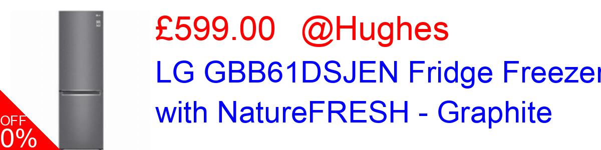 23% OFF, LG GBB61DSJEN Fridge Freezer with NatureFRESH - Graphite £599.00@Hughes