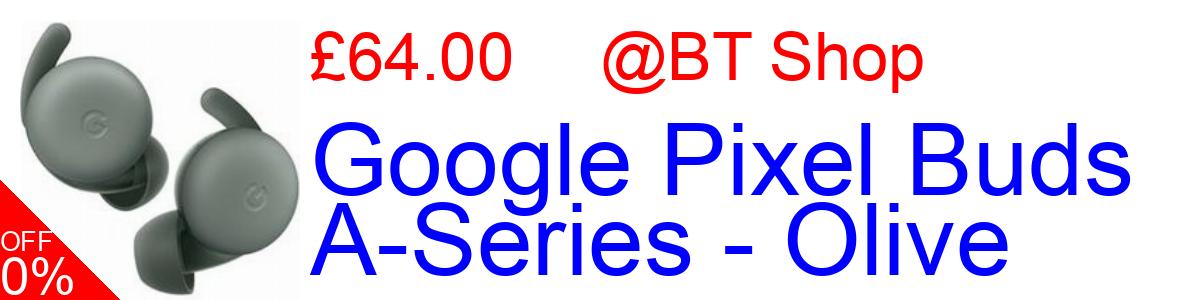 14% OFF, Google Pixel Buds A-Series - Olive £64.00@BT Shop