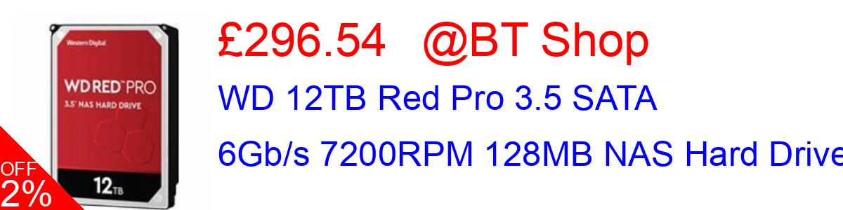 6% OFF, WD 12TB Red Pro 3.5 SATA 6Gb/s 7200RPM 128MB NAS Hard Drive £296.54@BT Shop