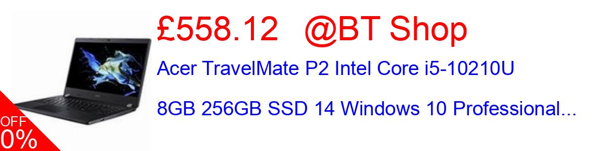 13% OFF, Acer TravelMate P2 Intel Core i5-10210U 8GB 256GB SSD 14 Windows 10 Professional... £558.12@BT Shop