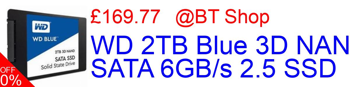 13% OFF, WD 2TB Blue 3D NAND SATA 6GB/s 2.5 SSD £178.69@BT Shop