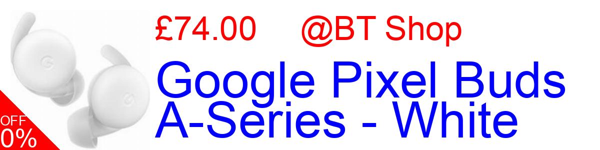 30% OFF, Google Pixel Buds A-Series - White £69.00@BT Shop