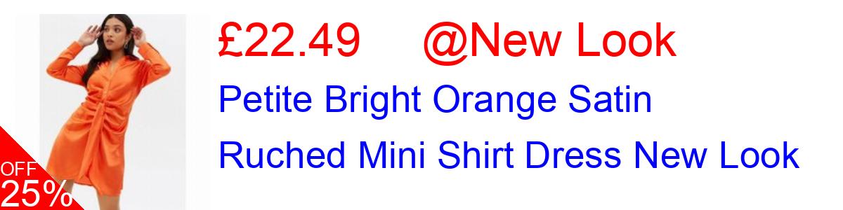 25% OFF, Petite Bright Orange Satin Ruched Mini Shirt Dress New Look £22.49@New Look