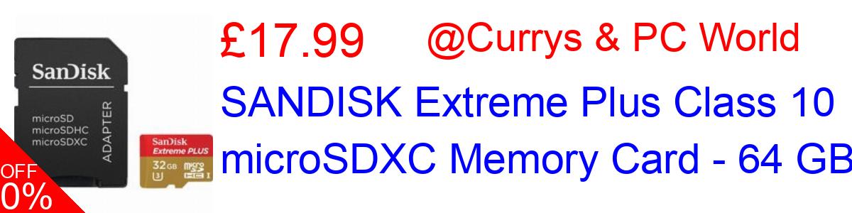 22% OFF, SANDISK Extreme Plus Class 10 microSDXC Memory Card - 64 GB £17.99@Currys & PC World