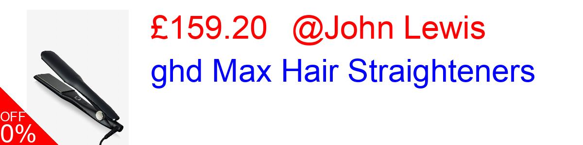 20% OFF, ghd Max Hair Straighteners £159.20@John Lewis