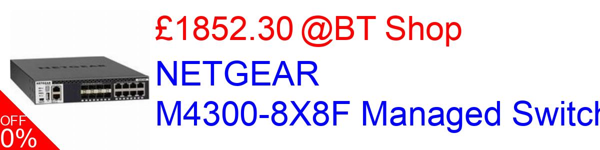 18% OFF, NETGEAR M4300-8X8F Managed Switch £1852.30@BT Shop