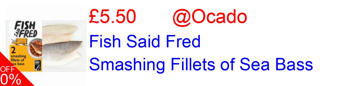 10% OFF, Fish Said Fred Smashing Fillets of Sea Bass £5.50@Ocado