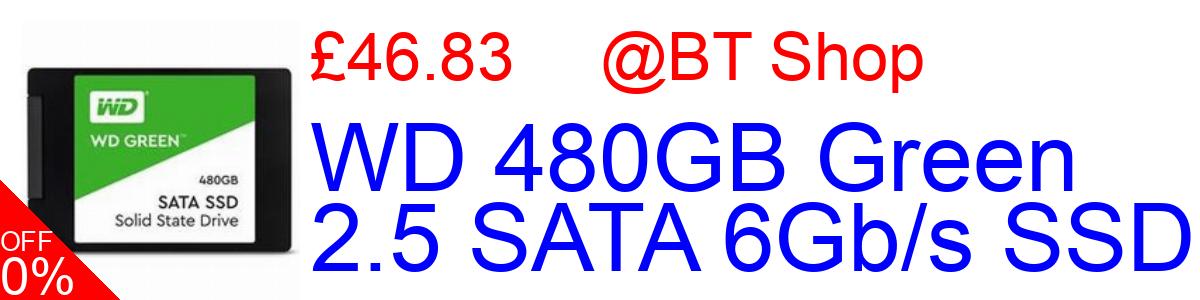30% OFF, WD 480GB Green 2.5 SATA 6Gb/s SSD £46.83@BT Shop