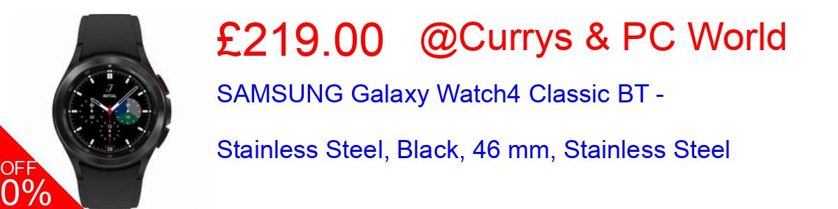 41% OFF, SAMSUNG Galaxy Watch4 Classic BT - Stainless Steel, Black, 46 mm, Stainless Steel £219.00@Currys & PC World