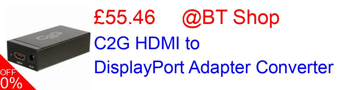 24% OFF, C2G HDMI to DisplayPort Adapter Converter £55.46@BT Shop