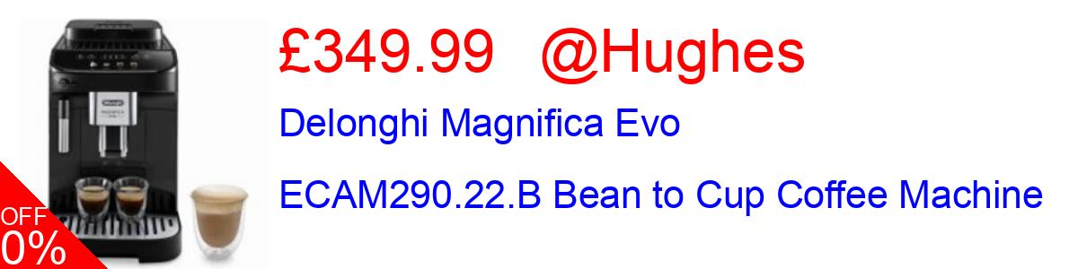 17% OFF, Delonghi Magnifica Evo ECAM290.22.B Bean to Cup Coffee Machine £349.99@Hughes