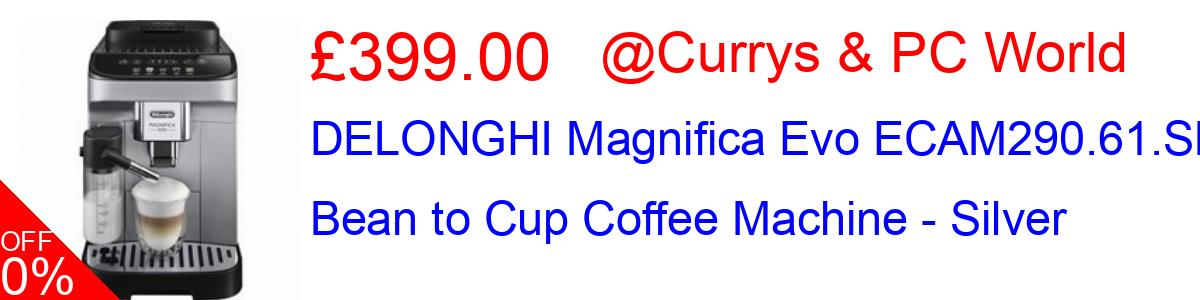 43% OFF, DELONGHI Magnifica Evo ECAM290.61.SB Bean to Cup Coffee Machine - Silver £399.00@Currys & PC World