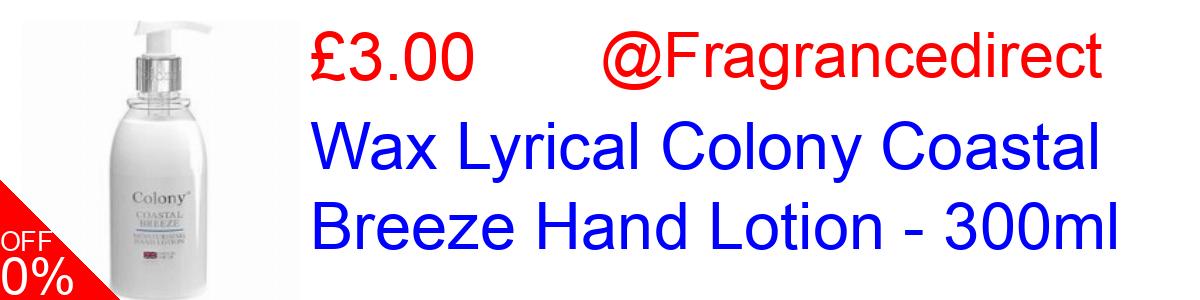 33% OFF, Wax Lyrical Colony Coastal Breeze Hand Lotion - 300ml £3.00@Fragrancedirect