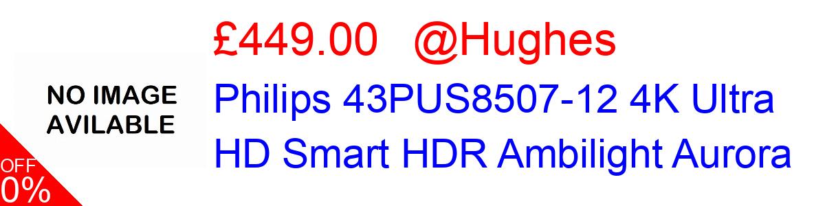 10% OFF, Philips 43PUS8507-12 4K Ultra HD Smart HDR Ambilight Aurora £449.00@Hughes