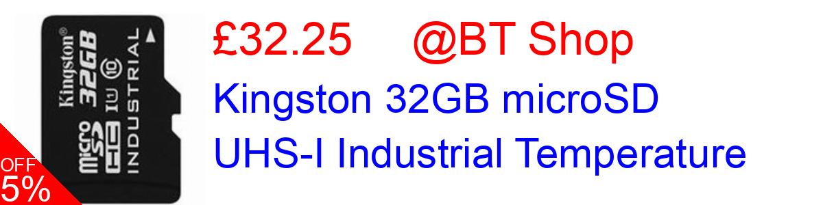 5% OFF, Kingston 32GB microSD UHS-I Industrial Temperature £32.25@BT Shop