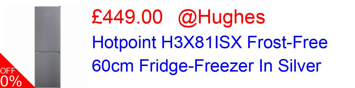 10% OFF, Hotpoint H3X81ISX Frost-Free 60cm Fridge-Freezer In Silver £449.00@Hughes