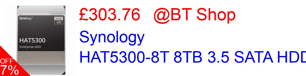 7% OFF, Synology HAT5300-8T 8TB 3.5 SATA HDD £303.76@BT Shop