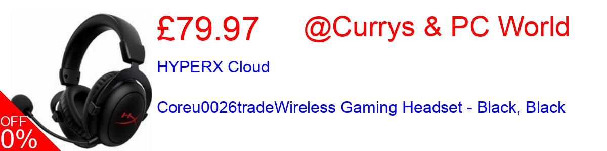 20% OFF, HYPERX Cloud Coreu0026tradeWireless Gaming Headset - Black, Black £79.97@Currys & PC World