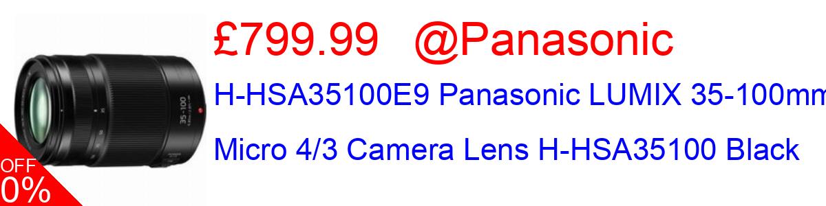 11% OFF, H-HSA35100E9 Panasonic LUMIX 35-100mm Micro 4/3 Camera Lens H-HSA35100 Black £799.99@Panasonic
