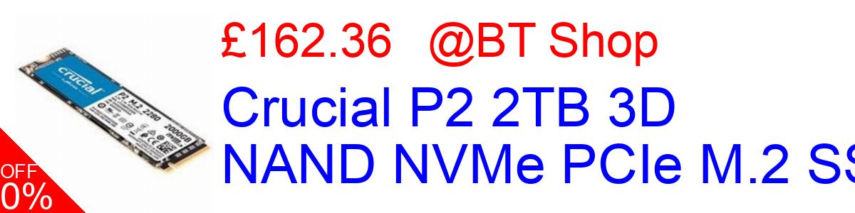 17% OFF, Crucial P2 2TB 3D NAND NVMe PCIe M.2 SSD £162.36@BT Shop