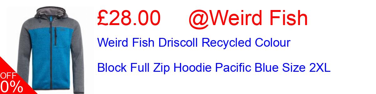 60% OFF, Weird Fish Driscoll Recycled Colour Block Full Zip Hoodie Pacific Blue Size 2XL £28.00@Weird Fish