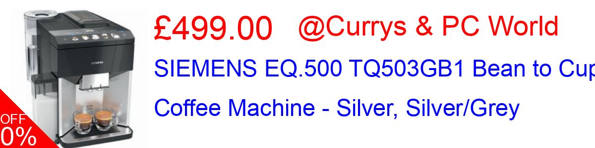 21% OFF, SIEMENS EQ.500 TQ503GB1 Bean to Cup Coffee Machine - Silver, Silver/Grey £499.00@Currys & PC World