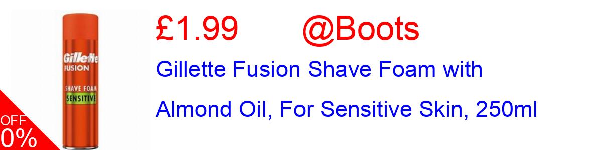 50% OFF, Gillette Fusion Shave Foam with Almond Oil, For Sensitive Skin, 250ml £1.99@Boots