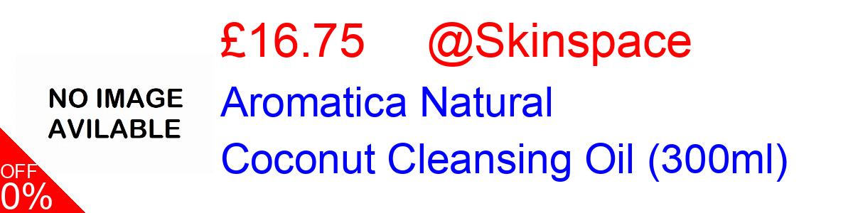 17% OFF, Aromatica Natural Coconut Cleansing Oil (300ml) £16.75@Skinspace