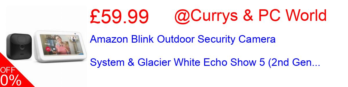 40% OFF, Amazon Blink Outdoor Security Camera System & Glacier White Echo Show 5 (2nd Gen... £59.99@Currys & PC World