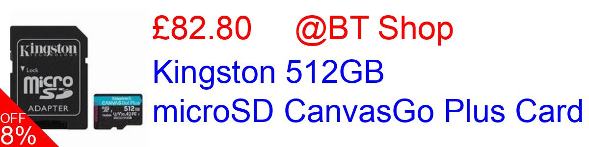 8% OFF, Kingston 512GB microSD CanvasGo Plus Card £82.80@BT Shop