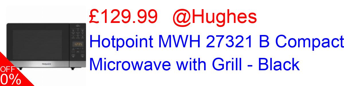 10% OFF, Hotpoint MWH 27321 B Compact Microwave with Grill - Black £129.99@Hughes