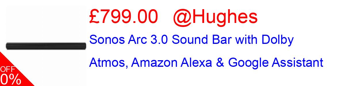 11% OFF, Sonos Arc 3.0 Sound Bar with Dolby Atmos, Amazon Alexa & Google Assistant £799.00@Hughes