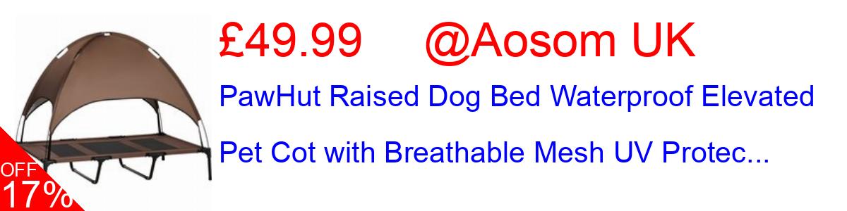 17% OFF, PawHut Raised Dog Bed Waterproof Elevated Pet Cot with Breathable Mesh UV Protec... £49.99@Aosom UK