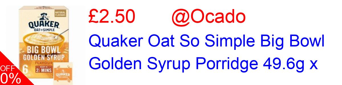 9% OFF, Quaker Oat So Simple Big Bowl Golden Syrup Porridge 49.6g x £2.50@Ocado