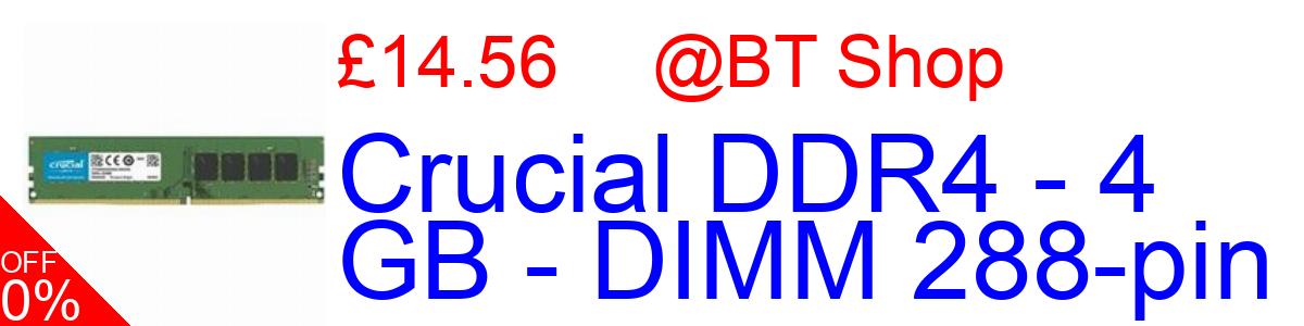 6% OFF, Crucial DDR4 - 4 GB - DIMM 288-pin £16.99@BT Shop