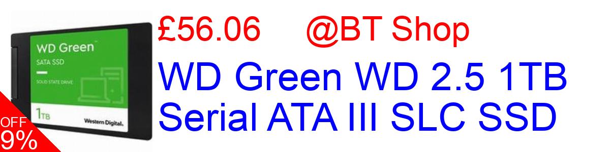 9% OFF, WD Green WD 2.5 1TB Serial ATA III SLC SSD £56.06@BT Shop