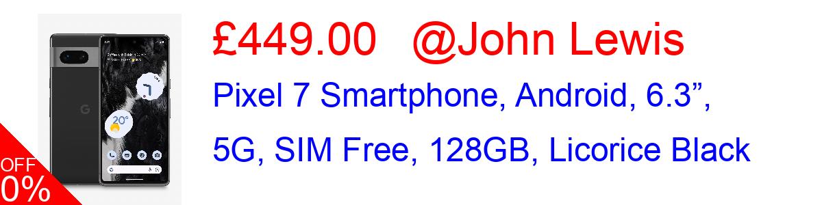 18% OFF, Pixel 7 Smartphone, Android, 6.3”, 5G, SIM Free, 128GB, Licorice Black £449.00@John Lewis