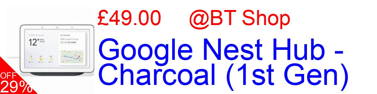 29% OFF, Google Nest Hub - Charcoal (1st Gen) £49.00@BT Shop