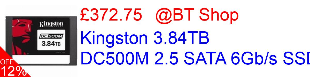 12% OFF, Kingston 3.84TB  DC500M 2.5 SATA 6Gb/s SSD £372.75@BT Shop