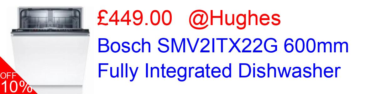 10% OFF, Bosch SMV2ITX22G 600mm Fully Integrated Dishwasher £449.00@Hughes