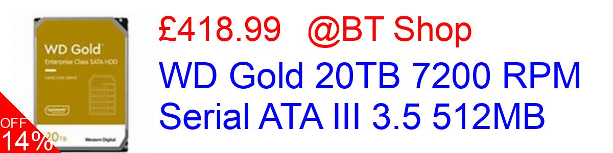 14% OFF, WD Gold 20TB 7200 RPM Serial ATA III 3.5 512MB £418.99@BT Shop