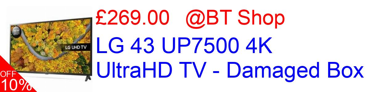 10% OFF, LG 43 UP7500 4K UltraHD TV - Damaged Box £269.00@BT Shop