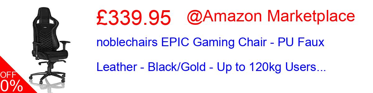 16% OFF, noblechairs EPIC Gaming Chair - PU Faux Leather - Black/Gold - Up to 120kg Users... £355.99@Amazon Marketplace