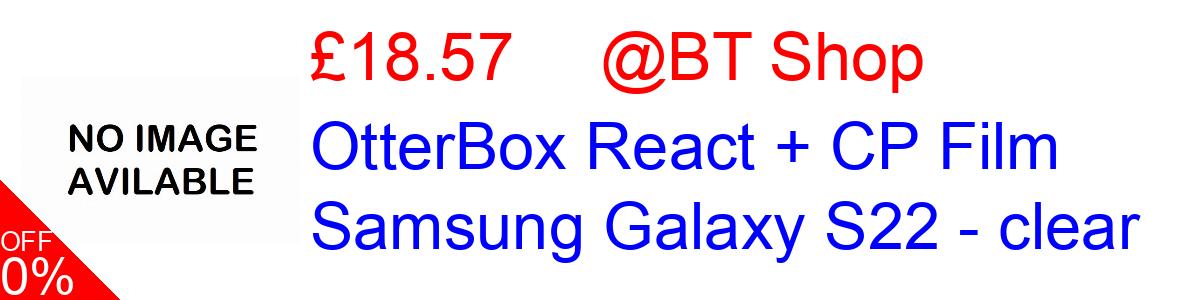 10% OFF, OtterBox React + CP Film Samsung Galaxy S22 - clear £19.23@BT Shop