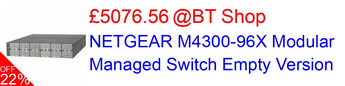 22% OFF, NETGEAR M4300-96X Modular Managed Switch Empty Version £5076.56@BT Shop