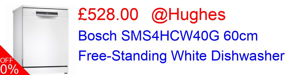 9% OFF, Bosch SMS4HCW40G 60cm Free-Standing White Dishwasher £528.00@Hughes
