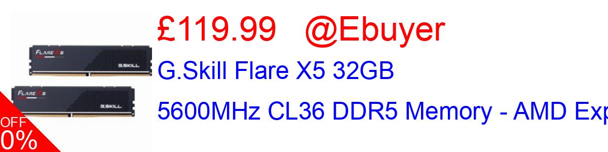 35% OFF, G.Skill Flare X5 32GB 5600MHz CL36 DDR5 Memory - AMD Expo £119.99@Ebuyer