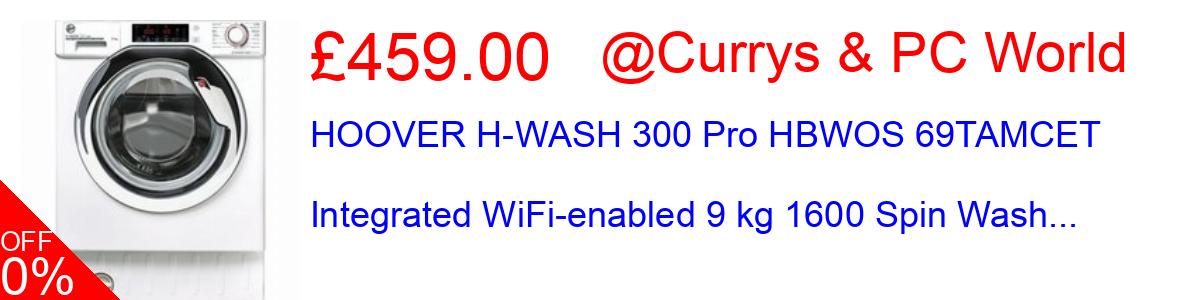 23% OFF, HOOVER H-WASH 300 Pro HBWOS 69TAMCET Integrated WiFi-enabled 9 kg 1600 Spin Wash... £459.00@Currys & PC World